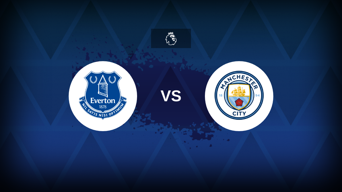 Everton contre Man City: LIGNALES, STATES ET APPERMANDE
