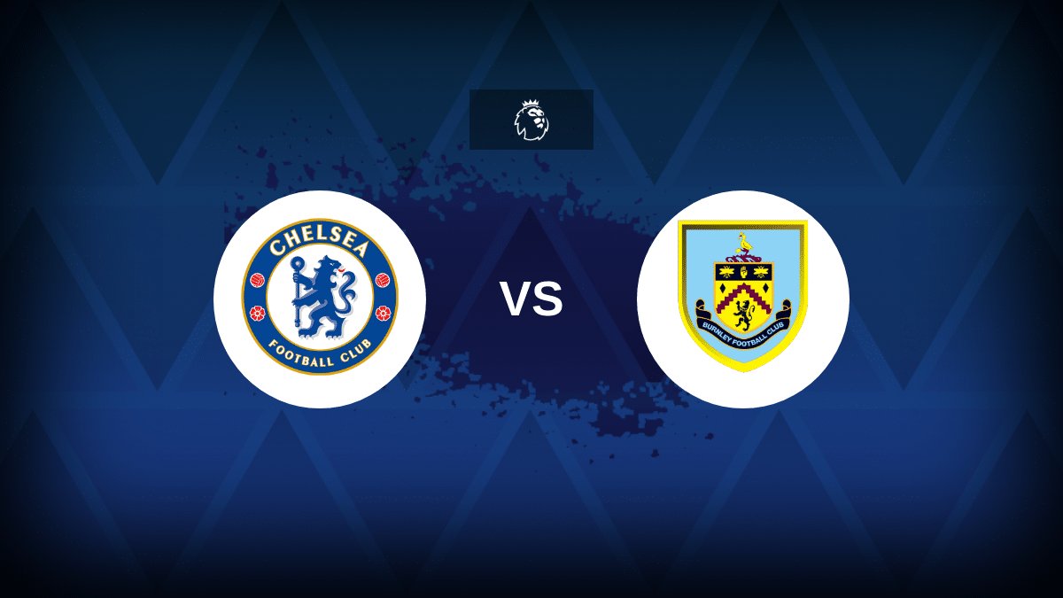 Chelsea v Burnley – Composition, statistiques et aperçu